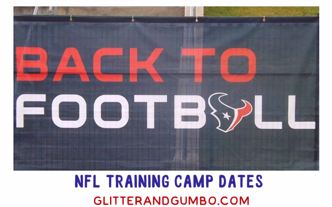 BACK TO FOOTBALL NFL TRAINING CAMP DATES To Glitter & Gumbo